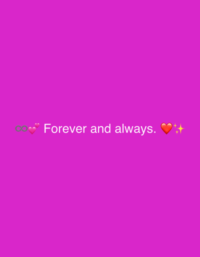 The image is a digital graphic with a solid bright pink background. Centered on the background, in white text, is the phrase "Forever and always." To the left of the text are three emojis: an infinity symbol, and two pink hearts. To the right of the text is a red heart emoji and two yellow starburst emojis. The graphic does not contain any elements that would place it in the city of Tbilisi, Georgia, or any other specific real-world location.
