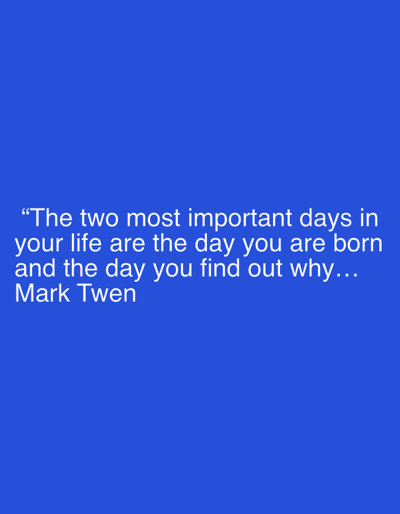 A blue square contains a quote in white text. The quote states: "The two most important days in your life are the day you are born and the day you find out why...". Below the quote is the attribution: "Mark Twen". The text is centered on the blue background.