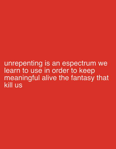 The image consists of a red background with white text overlaid on it. The text reads "unrepenting is an espectrum we learn to use in order to keep meaningful alive the fantasy that kill us". The text is positioned towards the bottom of the frame. No other details are discernible. The location in Chippenham, United Kingdom is not applicable as the image does not contain any location-specific content.