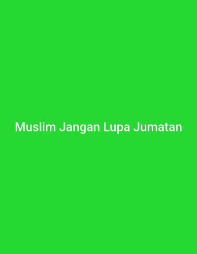 The image is a bright green, solid-color background. White text is centered on the bottom half of the image, reading "Muslim Jangan Lupa Jumatan". The phrase translates to "Muslims Don't Forget Friday Prayer". No city location or environmental details can be inferred from the image.