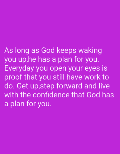 The image displays white text on a solid magenta background. The text, centrally aligned in the lower half of the frame, reads: "As long as God keeps waking you up,he has a plan for you. Everyday you open your eyes is proof that you still have work to do. Get up,step forward and live with the confidence that God has a plan for you." No individuals, objects, actions, interactions, or specific environmental features are depicted. The image does not contain any visual information indicating a location within Festac Town, Nigeria, or any other geographic area.