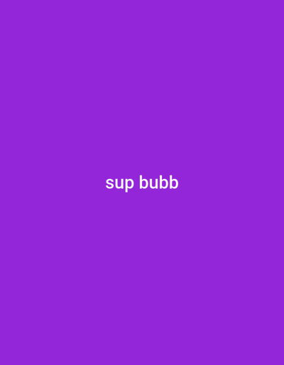 The image displays a solid, uniform purple background. Centered horizontally and vertically on this background are the words "sup bubb" in white, lowercase, sans-serif characters. No people, subjects, objects, or discernible environmental features are depicted. The scene is a digital graphic. No visual information is present within the image to determine a specific physical location, including in the city of Santa Barbara, United States.