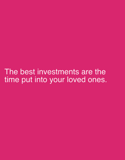 The image shows white text on a vibrant pink background. The text reads: "The best investments are the time put into your loved ones." There is no indication of any location in the city of Pobiedziska, Poland, as the image contains only text and a solid colored background. There are no people, subjects, objects, or actions depicted.