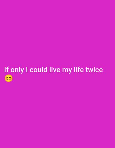 The image displays white text on a bright pink background that reads "If only I could live my life twice" followed by a smiling emoji. The text and emoji are centered horizontally on the screen and positioned towards the bottom. There are no discernible features of Bellelay, Switzerland, in this image.