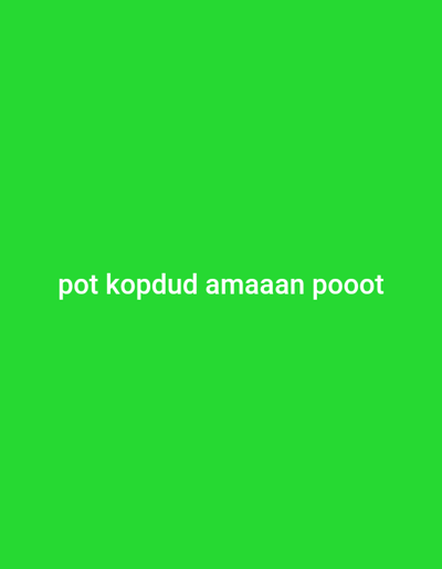 The image displays a solid, uniform green background. Centered horizontally on this background is a line of white text that reads: "pot kopdud amaaan pooot". There are no discernible people, subjects, objects beyond the text, actions, or interactions depicted. The environment is entirely a digital color field. No visual information within the image indicates a specific geographical location, including Kuningan, Indonesia.