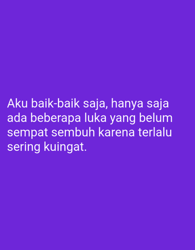 The image is a plain purple background with white text. The text reads: "Aku baik-baik saja, hanya saja ada beberapa luka yang belum sempat sembuh karena terlalu sering kuingat." This translates to "I am fine, it's just that there are some wounds that haven't healed because I remember them too often." There are no people, objects, actions, interactions, or environmental details visible in the image. The location in the city of Sugihwaras, Indonesia is not discernible from the image.