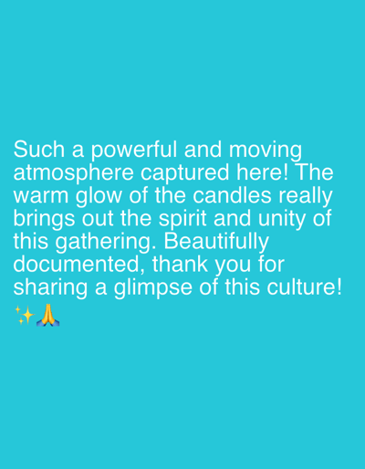 This is a photograph of text overlaid on a solid teal background. The text reads, "Such a powerful and moving atmosphere captured here! The warm glow of the candles really brings out the spirit and unity of this gathering. Beautifully documented, thank you for sharing a glimpse of this culture!" The text is white and appears in a sans-serif font. Below the text, there are two emoji: a sparkle emoji and a folded hands emoji. There is no information about the location in Riverview, United States of America.