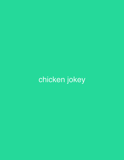 A solid green background fills the frame, with the phrase "chicken jokey" centered in white text. The color is a vibrant, slightly desaturated green, similar to seafoam. The text is simple and unadorned, with no visible font styling beyond its plain, white appearance. The overall composition is minimalistic, focusing solely on the text and background color.