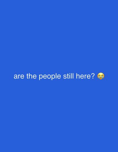 The image is a screenshot of a social media post. It features white text that reads "are the people still here?" followed by a crying emoji. The background is a solid, vibrant blue. There is no discernible location in Hogstorp, Sweden or any other city.