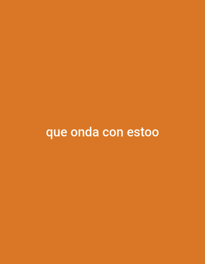 This image, located in Remedios de Escalada, Argentina, depicts a uniform, solid orange rectangular field. Centered within this field is white text, rendered in a sans-serif typeface, which reads: "que onda con estoo". No discernible subjects, objects, or environmental elements beyond the text and colored background are present. No actions or interactions are depicted.