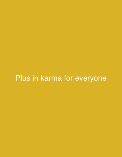 A plain, solid mustard yellow background features white text centered horizontally. The text reads "Plus in karma for everyone". There are no other discernible objects or individuals present in the image. There is no information within the image that allows for the determination of its location in Alor Setar, Malaysia.