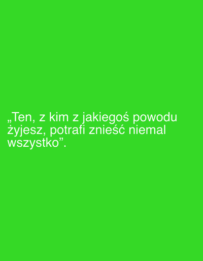 The image is a plain green background with white text. The text reads: ",,Ten, z kim z jakiegoś powodu żyjesz, potrafi znieść niemal wszystko". This translates from Polish to English as: "The one with whom you live for some reason, can endure almost everything." There is no information in the image to suggest a location in Grodzisk Wielkopolski, Poland, or any specific scene involving people, subjects, objects, actions, or interactions. The image is a static graphic element.