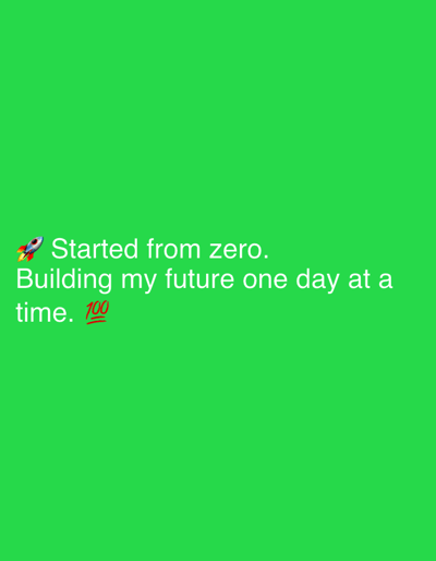 The image displays a motivational quote set against a solid, bright green background. The text, rendered in white, sans-serif font, reads: "🚀 Started from zero. Building my future one day at a time. 💯". A red and white rocket emoji (🚀) is placed at the beginning of the first line, preceding "Started from zero." At the end of the second line, following "time.", a red "hundred points" emoji (💯) is visible. The image is a digital graphic featuring text and emojis, without any depiction of people, specific objects, or a detailed scene or setting. It conveys a message of determination, progress, and building towards a future from a starting point of nothing. No time of day, weather, or location cues are present. The green background is uniform, making the text the sole focal point.