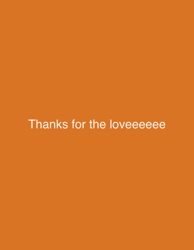 The image displays a solid orange background (approximate hex #E57333), uniformly filling the entire frame. Centrally aligned within this field, white sans-serif text reads: "Thanks for the loveeeeee". The image contains no visual depiction of a specific geographical location, including the city of Winslow, United Kingdom, nor does it portray any individuals, physical subjects, objects, actions, interactions, or environmental elements.