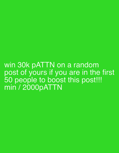 The image displays white text centered against a solid, vibrant green background. The text reads: "win 30k pATTN on a random post of yours if you are in the first 50 people to boost this post!!! min / 2000pATTN". No physical location, individuals, objects, or environmental details from the city of Höri, Switzerland, are depicted within the image. The scene is entirely textual and digital, with no discernible actions or interactions visually represented.
