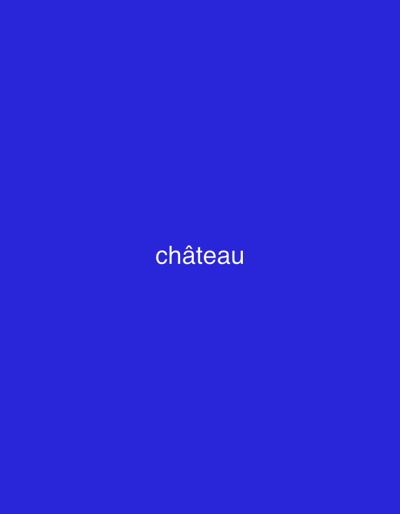 The image is a simple, centrally framed shot of the word "château" written in white text against a solid, vibrant royal blue background. The text is clear and easy to read, with the accent mark on the "a" being a notable detail. There are no people, objects, or scene elements other than the text. The activity or event is solely the presentation of this word. No time of day, weather, or specific location cues are discernible from the image itself, beyond what is provided in the location context. The emotional tone is neutral, focusing on the simple display of the word. The only visible text is "château."