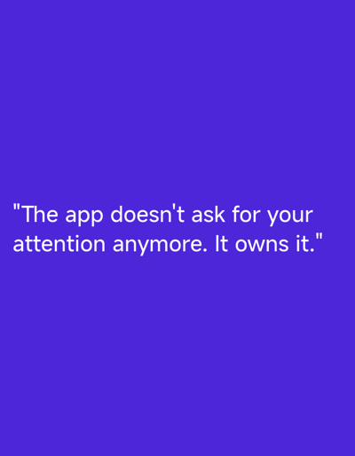 The image shows text on a solid purple background. The text reads: "The app doesn't ask for your attention anymore. It owns it." There are no people, subjects, objects, actions, interactions, or environmental details present in the image that would suggest a location in Brakpan, South Africa, or any other city.