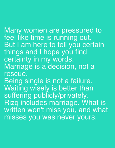 A teal background displays a message in white text offering reassurance to women. The message addresses the pressure to marry, asserting that marriage is a choice, not a rescue, and that being single is not a failure. It advises to wait wisely rather than suffer. The message concludes with the concept of "Rizq" including marriage, and the saying, "What is written won't miss you, and what misses you was never yours."