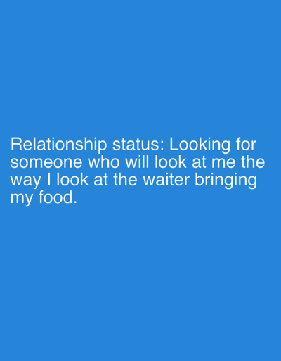 The image is a plain blue background with white text. The text reads: "Relationship status: Looking for someone who will look at me the way I look at the waiter bringing my food." There are no discernible features of Zlatar, Bulgaria, or any people or objects present in the image.
