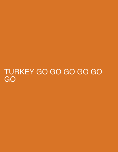 The image displays white text on an orange background. The text reads "TURKEY GO GO GO GO GO GO" on the first line and "GO" on the second line. There are no people, objects, or environmental details visible in the image, and no information about Jihlava, Czechia is present.