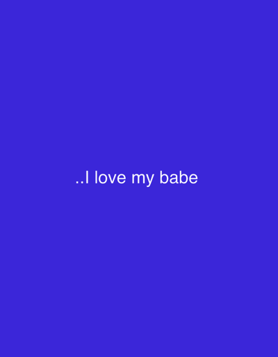 The image contains white text on a solid blue background. The text reads "..I love my babe". There are no discernible people, subjects, objects, actions, interactions, or environmental details. The image does not provide any information that can be used to determine its location in Safari, Nigeria or any other city.