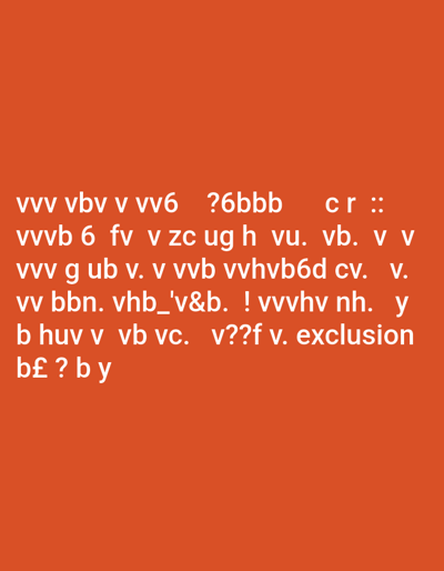 The image displays a solid, uniform orange-red background. White, monospace-style text is overlaid on the lower portion of the background, spanning multiple lines. The text consists of random alphanumeric characters and symbols. Specific visible character sequences include: 'vvv vbv v vv6 ?6bbb cr ::', 'vvvb 6 fv v zc ug h vu. vb. v v', 'vvv g ub v. v vvb vvvhvb6d cv. v.', 'vv bbn. vhb_'v&b. ! vvvhy nh. y', 'b huv v vb vc. v??f v. exclusion', and 'b£ ? b y'. No discernible people, objects, actions, or specific geographic features indicating a location such as Huruma ward, Kenya, are depicted within the image content.