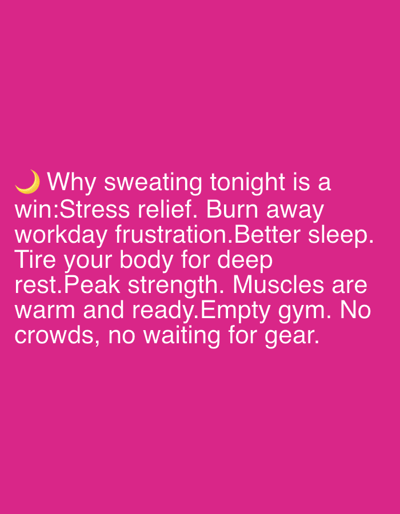 The image is a close-up, vertical shot of text on a solid magenta background. The text, in white, is at the bottom half of the image. The first line reads: "Why sweating tonight is a". The second line says: "win:Stress relief. Burn away". The third line is: "workday frustration. Better sleep.". The fourth line is: "Tire your body for deep". The fifth line reads: "rest. Peak strength. Muscles are". The sixth line is: "warm and ready. Empty gym. No". The final line of text is: "crowds, no waiting for gear.". A yellow crescent moon icon is positioned to the left of the first line of text. There are no people, objects, or environmental features visible in the image besides the text and the background color. The location in Riverview, United States is not discernible from the image.