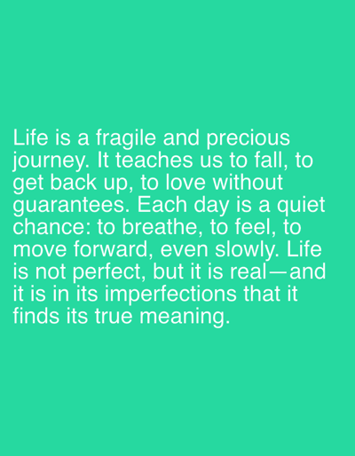 The scene depicts a static digital graphic comprising white sans-serif text against a solid teal background. The text, centrally aligned, reads: "Life is a fragile and precious journey. It teaches us to fall, to get back up, to love without guarantees. Each day is a quiet chance: to breathe, to feel, to move forward, even slowly. Life is not perfect, but it is real—and it is in its imperfections that it finds its true meaning." No individuals, physical objects, or discernible actions are present within the visual frame. The location for this image is specified as Livange, Luxembourg.